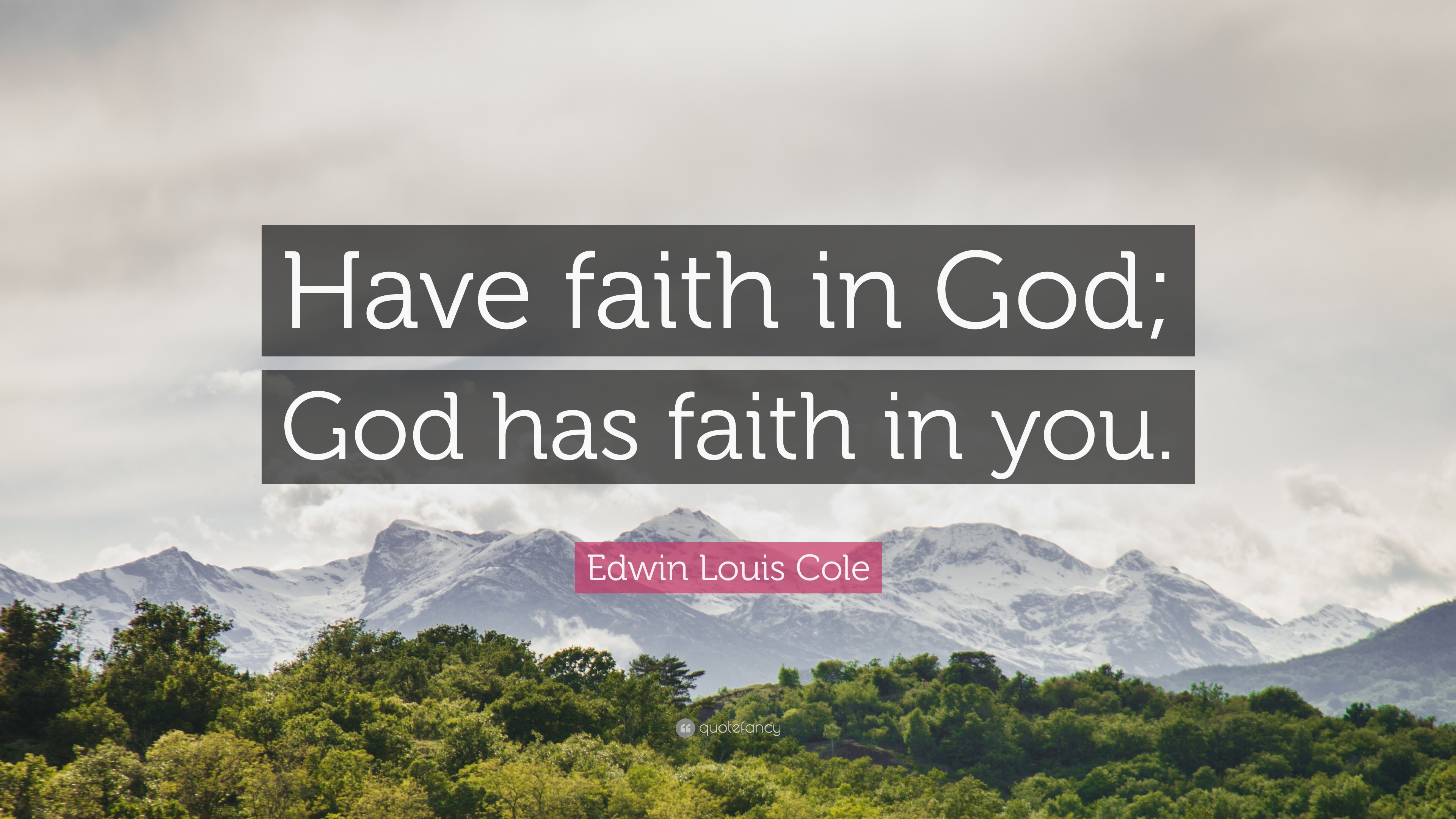 Edwin Louis Cole Quote Have Faith In God God Has Faith In You
