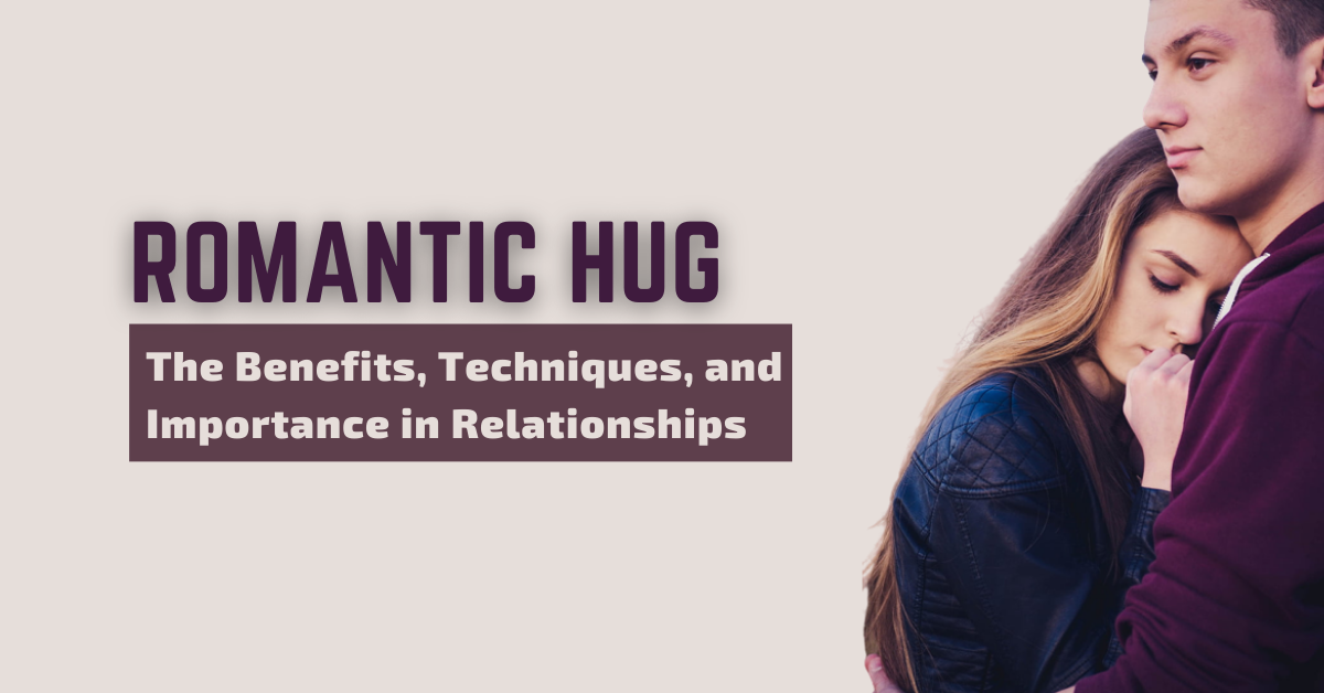 Romantic Hug The Benefits Techniques And Importance In Relationships 2023 The Big Feature
